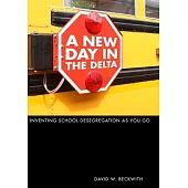 A New Day in the Delta: Inventing School Desegregation as You Go