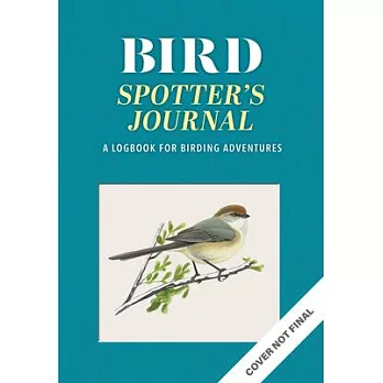 The Bird Spotter’’s Journal: A Logbook for Birding Adventures