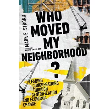 Who Moved My Neighborhood?: Leading Congregations Through Gentrification and Economic Change