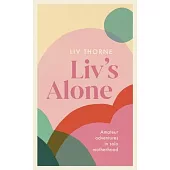 LIV’’s Alone: Amateur Adventures in Solo Motherhood