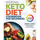 Keto Diet Cookbook For Beginners: Quick & Easy To Make Ketogenic Diet Recipes For Busy People