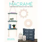 Macrame: Contemporary Projects for the Home: Contemporary Projects for the Home