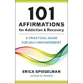 101 Affirmations for Addiction & Recovery: A Practical Guide to Self-Empowerment