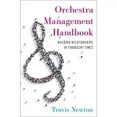 Orchestra Management Handbook: Building Relationships in Turbulent Times