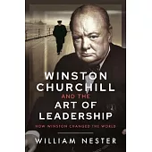 Winston Churchill and the Art of Leadership: How Winston Changed the World