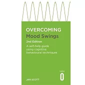 Overcoming Mood Swings 2nd Edition: A CBT Self-Help Guide for Mania, Hypomania and Depression