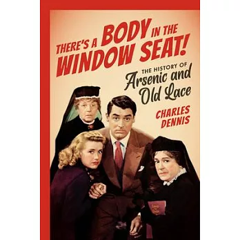 There’’s a Body in the Window Seat!: The History of Arsenic and Old Lace
