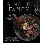 Simple Fancy: 30-Minute Recipes Featuring Easy Techniques and Big Flavor