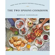 The Two Spoons Cookbook: More Than 100 French-Inspired Vegan Recipes