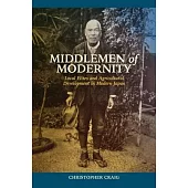 Middlemen of Modernity: Local Elites and Agricultural Development in Modern Japan