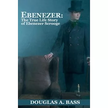 Ebenezer: The True Life Story of Ebenezer Scrooge