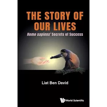 Story of Our Lives, The: Homo Sapiens’’ Secrets of Success
