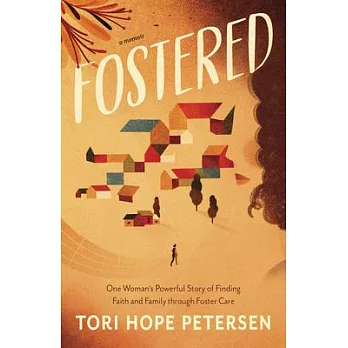 Fostered: One Woman’’s Powerful Story of Finding Faith and Family Through Foster Care