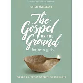 The Gospel on the Ground - Teen Girls’’ Bible Study Book: A Study of Acts