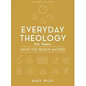 Everyday Theology - Teen Girls’’ Bible Study Book: What You Believe Matters