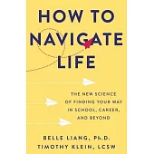 How to Navigate Life: The New Science of Finding Your Way in School, Career, and Beyond