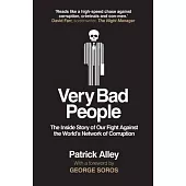 Very Bad People: The Inside Story of Our Fight Against the World’’s Network of Corruption