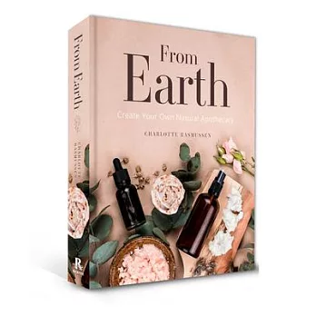 From Earth: Create Your Own Natural Apothecary