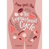 The Empowerment Cycle: Know Your Flow (a Step-By-Step Guide to Chart & Understand Your Menstrual Cycle)