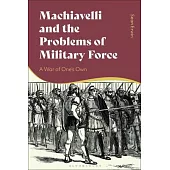 Machiavelli and the Problems of Military Force: A War of One’’s Own