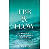 Ebb and Flow: How to Connect with the Patterns and Power of Water