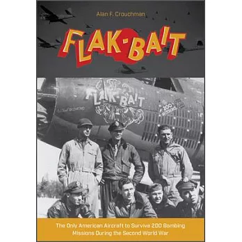 B-26 ＂Flak-Bait＂: The Only American Aircraft to Survive 200 Bombing Missions During the Second World War