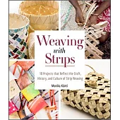Weaving with Strips: 18 Projects That Reflect the Craft, History, and Culture of Strip Weaving
