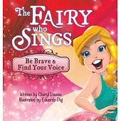 The Fairy Who Sings: Be Brave and Find Your Voice