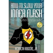How to Slow Your Inner Flash: A Guide for Survivors of Childhood Sexual Abuse Using the Flash to Help Conquer Workaholism