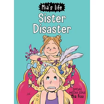 Mia’’s Life: Sister Disaster!