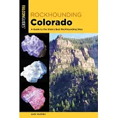 Rockhounding Colorado: A Guide to the State’’s Best Rockhounding Sites