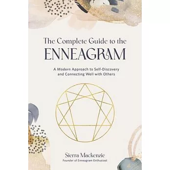 The Complete Guide to the Enneagram: A Modern Approach to Self-Discovery and Connecting Well with Others