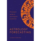 Astrology Forecasting: The Expert Guide to Astrological Prediction