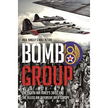 Bomb Group: The Story of the 381st Bomb Group (H), Eighth Air Force, Usaaf and Its Part in the Allied Air Offensive