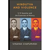 Hindutva and Violence: V. D. Savarkar and the Essentials of History