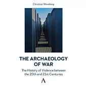 The Archaeology of War: The History of Violence Between the 20th and 21st Centuries