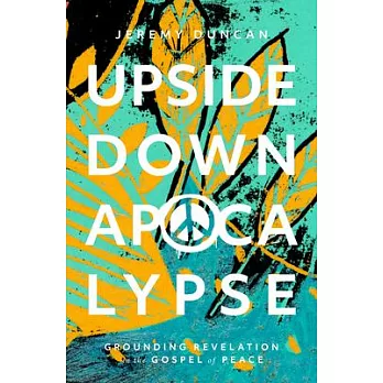 Upside-Down Apocalypse: Grounding Revelation in the Gospel of Peace