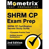 SHRM CP Exam Prep - SHRM CP Certification Secrets Study Guide, 2 Complete Practice Tests, Detailed Answer Explanations: [2nd Edition]