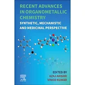 Recent Advances in Organometallic Chemistry: Synthetic, Mechanistic and Medicinal Perspective