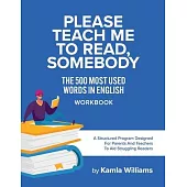 Please Teach Me to Read, Somebody: The 500 Most Used Words in English Workbook