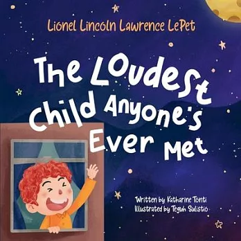 Lionel Lincoln Lawrence Lepet: The Loudest Child Anyone’’s Ever Met