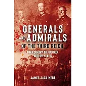Generals and Admirals of the Third Reich: For Country or Fuhrer: Vol 1