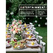 Eatertainment: Recipes and Ideas for Effortless Entertaining