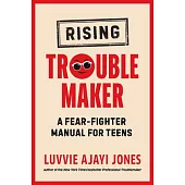 Young Troublemaker: A Fear-Fighter Manual for Teens