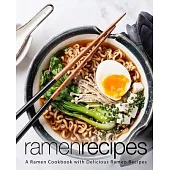 Ramen Recipes: A Ramen Cookbook with Delicious Ramen Recipes