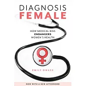 Diagnosis Female: How Medical Bias Endangers Women’’s Health