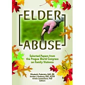 Elder Abuse: Selected Papers from the Prague World Congress on Family Violence