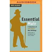 Essential Muir: A Selection of John Muir’’s Best (and Worst) Writings