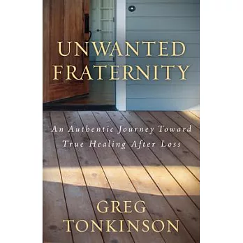 Unwanted Fraternity: An Authentic Journey Toward True Healing After Loss