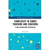 Complexity in Games Teaching and Coaching: A Multi-Disciplinary Perspective